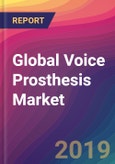 Global Voice Prosthesis Market Size, Market Share, Application Analysis, Regional Outlook, Growth Trends, Key Players, Competitive Strategies and Forecasts, 2018 to 2026- Product Image