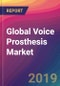 Global Voice Prosthesis Market Size, Market Share, Application Analysis, Regional Outlook, Growth Trends, Key Players, Competitive Strategies and Forecasts, 2018 to 2026 - Product Thumbnail Image