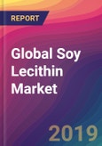 Global Soy Lecithin Market Size, Market Share, Application Analysis, Regional Outlook, Growth Trends, Key Players, Competitive Strategies and Forecasts, 2018 to 2026- Product Image