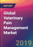 Global Veterinary Pain Management Market Size, Market Share, Application Analysis, Regional Outlook, Growth Trends, Key Players, Competitive Strategies and Forecasts, 2018 to 2026- Product Image