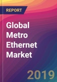 Global Metro Ethernet Market Size, Market Share, Application Analysis, Regional Outlook, Growth Trends, Key Players, Competitive Strategies and Forecasts, 2018 to 2026- Product Image