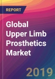 Global Upper Limb Prosthetics Market Size, Market Share, Application Analysis, Regional Outlook, Growth Trends, Key Players, Competitive Strategies and Forecasts, 2018 to 2026- Product Image