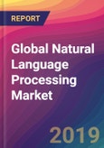 Global Natural Language Processing (NLP) Market Size, Market Share, Application Analysis, Regional Outlook, Growth Trends, Key Players, Competitive Strategies and Forecasts, 2018 to 2026- Product Image