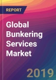 Global Bunkering Services Market Size, Market Share, Application Analysis, Regional Outlook, Growth Trends, Key Players, Competitive Strategies and Forecasts, 2018 to 2026- Product Image