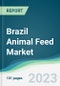 Brazil Animal Feed Market - Forecasts from 2023 to 2028 - Product Image