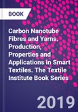Carbon Nanotube Fibres and Yarns. Production, Properties and Applications in Smart Textiles. The Textile Institute Book Series- Product Image