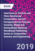 Interfaces in Particle and Fibre Reinforced Composites. Current Perspectives on Polymer, Ceramic, Metal and Extracellular Matrices. Woodhead Publishing Series in Composites Science and Engineering- Product Image