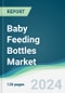 Baby Feeding Bottles Market - Forecasts from 2024 to 2029 - Product Image