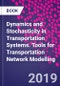 Dynamics and Stochasticity in Transportation Systems. Tools for Transportation Network Modelling - Product Thumbnail Image