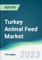 Turkey Animal Feed Market - Forecasts from 2023 to 2028 - Product Thumbnail Image