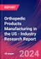 Orthopedic Products Manufacturing in the US - Industry Research Report - Product Thumbnail Image