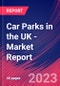 Car Parks in the UK - Industry Market Research Report - Product Image