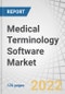 Medical Terminology Software Market by Application (Data Aggregation, Reimbursement, Data Integration, Clinical Trials), Products & Services (Services, Platforms), End User (Healthcare Providers, Healthcare Payers, IT Vendors) - Global Forecast to 2027 - Product Image