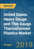 United States Heavy Gauge and Thin Gauge Thermoformed Plastics Market (2019 - 2024)- Product Image
