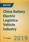 China Battery Electric Logistics Vehicle Industry Report, 2018-2025 - Product Thumbnail Image