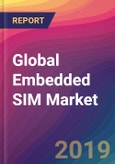Global Embedded SIM Market Size, Market Share, Application Analysis, Regional Outlook, Growth Trends, Key Players, Competitive Strategies and Forecasts, 2018 To 2026- Product Image