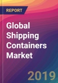 Global Shipping Containers Market Size, Market Share, Application Analysis, Regional Outlook, Growth Trends, Key Players, Competitive Strategies and Forecasts, 2018 To 2026- Product Image