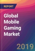 Global Mobile Gaming Market Size, Market Share, Application Analysis, Regional Outlook, Growth Trends, Key Players, Competitive Strategies and Forecasts, 2018 To 2026- Product Image