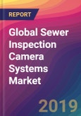 Global Sewer Inspection Camera Systems Market Size, Market Share, Application Analysis, Regional Outlook, Growth Trends, Key Players, Competitive Strategies and Forecasts, 2018 To 2026- Product Image