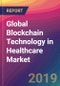 Global Blockchain Technology in Healthcare Market Size, Market Share, Application Analysis, Regional Outlook, Growth Trends, Key Players, Competitive Strategies and Forecasts, 2018 To 2026 - Product Thumbnail Image