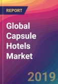 Global Capsule Hotels Market Size, Market Share, Application Analysis, Regional Outlook, Growth Trends, Key Players, Competitive Strategies and Forecasts, 2018 To 2026- Product Image