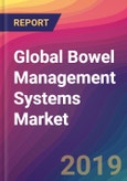 Global Bowel Management Systems Market Size, Market Share, Application Analysis, Regional Outlook, Growth Trends, Key Players, Competitive Strategies and Forecasts, 2018 To 2026- Product Image