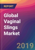 Global Vaginal Slings Market Size, Market Share, Application Analysis, Regional Outlook, Growth Trends, Key Players, Competitive Strategies and Forecasts, 2018 To 2026- Product Image
