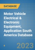 Motor Vehicle Electrical & Electronic Equipment, Application South America Database- Product Image