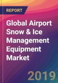 Global Airport Snow & Ice Management Equipment Market Size, Market Share, Application Analysis, Regional Outlook, Growth Trends, Key Players, Competitive Strategies and Forecasts, 2018 To 2026- Product Image