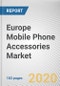 Europe Mobile Phone Accessories Market by Product Type, Distribution Channel, and Price Range: Opportunity Analysis and Industry Forecast, 2020-2027 - Product Thumbnail Image