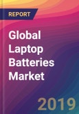 Global Laptop Batteries Market Size, Market Share, Application Analysis, Regional Outlook, Growth Trends, Key Players, Competitive Strategies and Forecasts, 2018 To 2026- Product Image