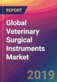 Global Veterinary Surgical Instruments Market Size, Market Share, Application Analysis, Regional Outlook, Growth Trends, Key Players, Competitive Strategies and Forecasts, 2018 To 2026- Product Image