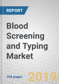 Blood Screening and Typing: Global Markets- Product Image