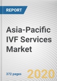 Asia-Pacific IVF Services Market by Cycle Type and End-User: Analysis and Industry Forecast, 2019-2028- Product Image