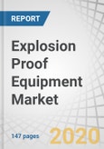 Explosion Proof Equipment Market by Product (Cable Glands & Accessories, Industrial Controls, Process Instruments, Sensors, and Signaling Devices), Connectivity Service, Zone Classification, Industry, and Geography - Global Forecast to 2025- Product Image