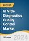 In Vitro Diagnostics Quality Control Market Size, Share & Trends Analysis Report by Product (Controls, Calibrators), Type (Quality Control, Quality Assurance Services), Application, Manufacturer Type, End-use, Region, and Segment Forecasts, 2024-2030 - Product Image