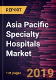 Asia Pacific Specialty Hospitals Market to 2027 - Regional Analysis and Forecasts by Type and Country- Product Image