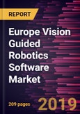 Europe Vision Guided Robotics Software Market to 2027 - Regional Analysis and Forecasts by Robot Type, Technology, Application, and Vertical- Product Image