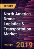 North America Drone Logistics & Transportation Market to 2027 - Regional Analysis and Forecasts by Type; Application; and End User- Product Image