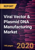 Viral Vector & Plasmid DNA Manufacturing Market Forecast to 2027 - COVID-19 Impact and Global Analysis by Product; Application, and Geography- Product Image