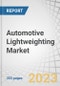Automotive Lightweighting Market by Material (Metals, Composites, Plastics, Elastomers), Application & Component (Frame, Engine, Exhaust, Transmission, Closure, Interior), Vehicle (ICE, Electric, Micro-mobility & UAVs) and Region - Global Forecast to 2027 - Product Image