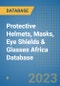 Protective Helmets, Masks, Eye Shields & Glasses Africa Database - Product Image