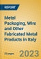 Metal Packaging, Wire and Other Fabricated Metal Products in Italy - Product Image