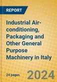 Industrial Air-conditioning, Packaging and Other General Purpose Machinery in Italy- Product Image