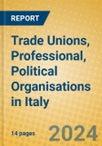 Trade Unions, Professional, Political Organisations in Italy- Product Image