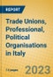 Trade Unions, Professional, Political Organisations in Italy - Product Image