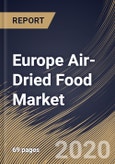Europe Air-Dried Food Market By Form, By Product, By Application, By Country, Industry Analysis and Forecast, 2020 - 2026- Product Image