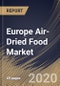 Europe Air-Dried Food Market By Form, By Product, By Application, By Country, Industry Analysis and Forecast, 2020 - 2026 - Product Thumbnail Image