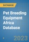 Pet Breeding Equipment Africa Database - Product Image