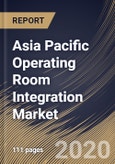 Asia Pacific Operating Room Integration Market By Component, By Application, By End Use, By Devices, By Country, Industry Analysis and Forecast, 2020 - 2026- Product Image
